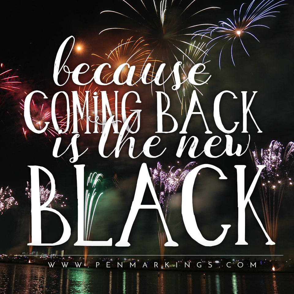 Because Coming Back is the New Black